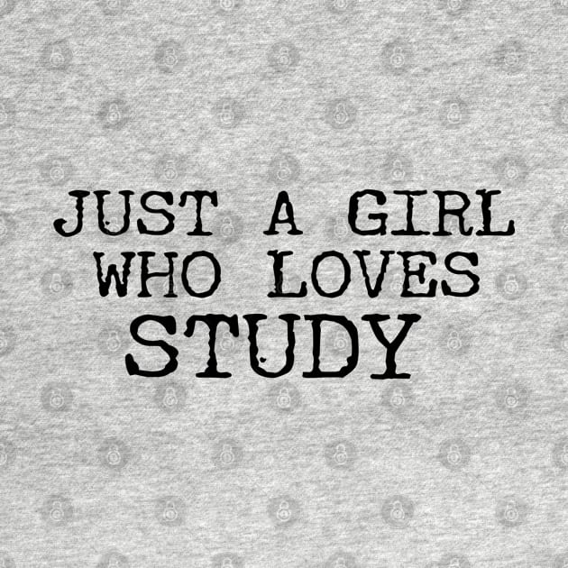 Just A Girl Who Loves Study Funny Student by Happy - Design